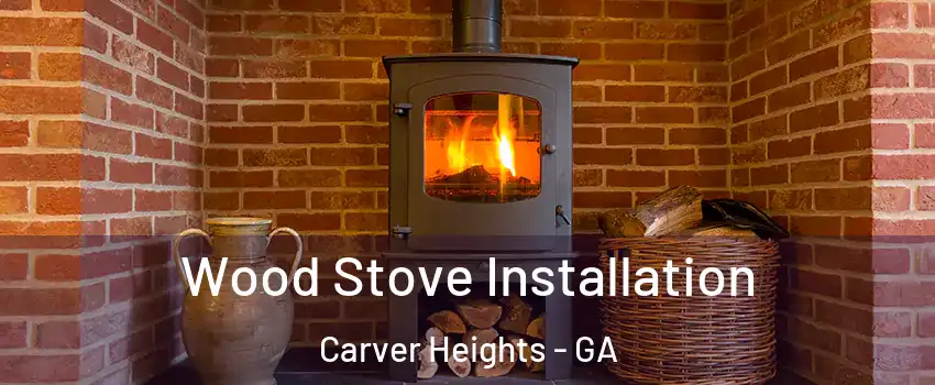 Wood Stove Installation Carver Heights - GA