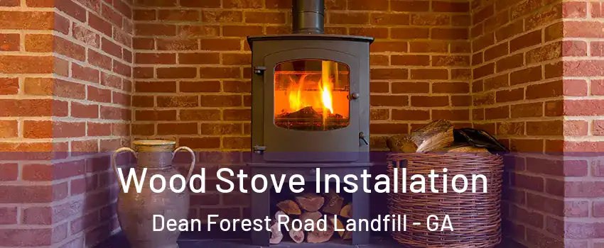 Wood Stove Installation Dean Forest Road Landfill - GA