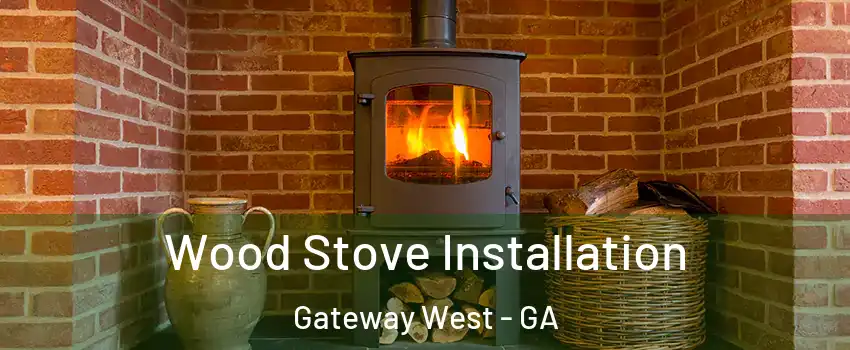 Wood Stove Installation Gateway West - GA