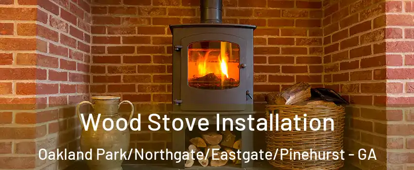 Wood Stove Installation Oakland Park/Northgate/Eastgate/Pinehurst - GA