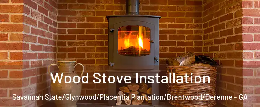 Wood Stove Installation Savannah State/Glynwood/Placentia Plantation/Brentwood/Derenne - GA