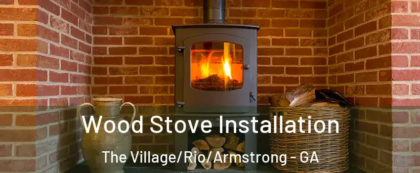 Wood Stove Installation The Village/Rio/Armstrong - GA
