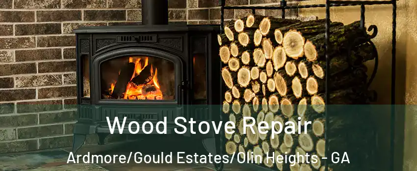 Wood Stove Repair Ardmore/Gould Estates/Olin Heights - GA