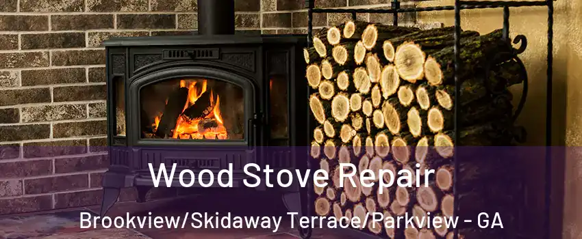 Wood Stove Repair Brookview/Skidaway Terrace/Parkview - GA