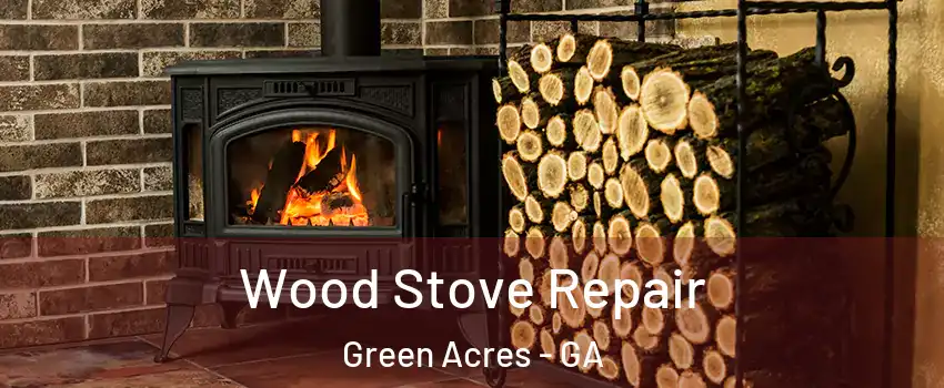 Wood Stove Repair Green Acres - GA