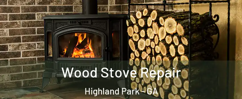 Wood Stove Repair Highland Park - GA