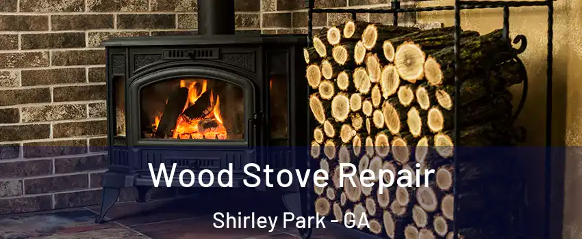 Wood Stove Repair Shirley Park - GA