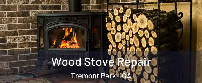 Wood Stove Repair Tremont Park - GA