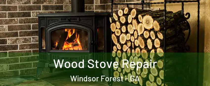 Wood Stove Repair Windsor Forest - GA